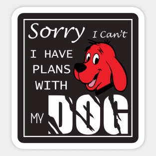 Sorry i can't i have plans with my dog Sticker